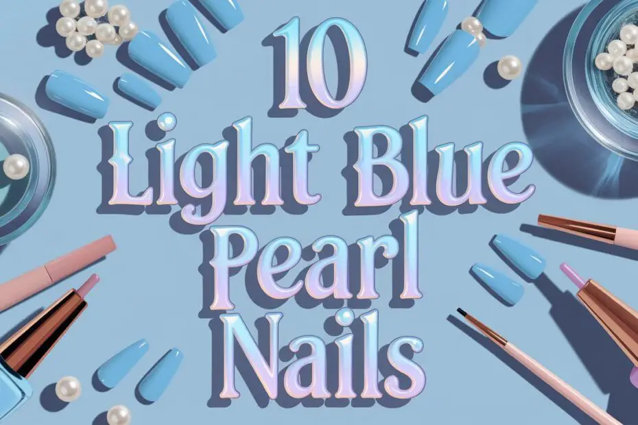 Light Blue Pearl Nails: 10 Stunning Designs to Elevate Your Aesthetic